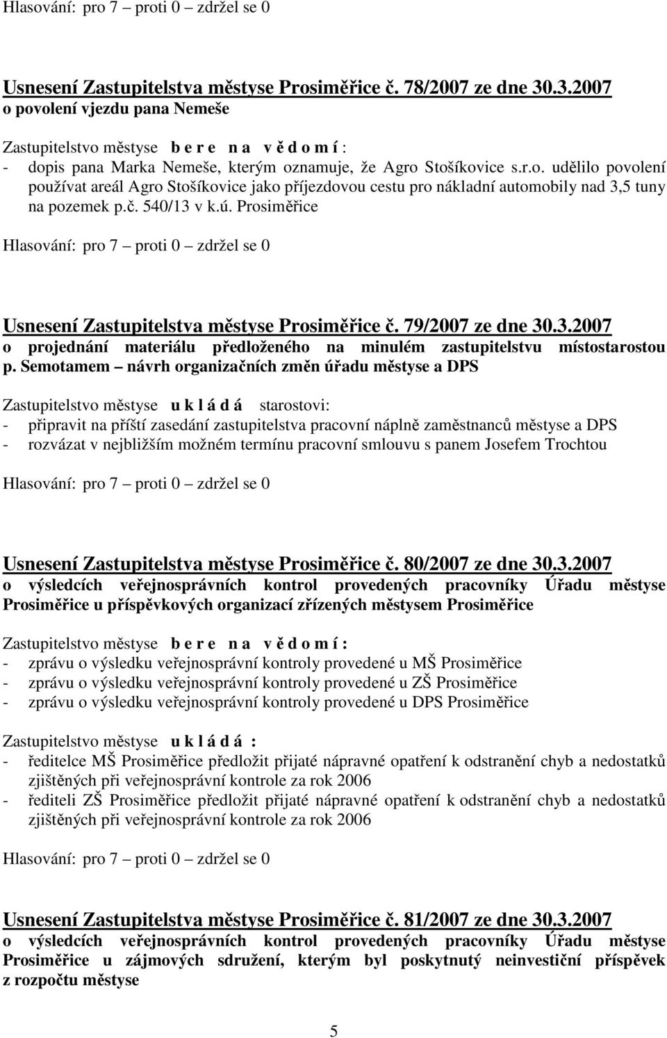 č. 540/13 v k.ú. Prosiměřice Usnesení Zastupitelstva městyse Prosiměřice č. 79/2007 ze dne 30.3.2007 o projednání materiálu předloženého na minulém zastupitelstvu místostarostou p.