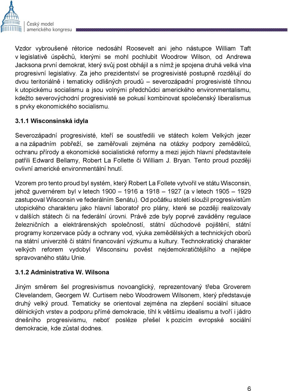 Za jeho prezidentství se progresivisté postupně rozdělují do dvou teritoriálně i tematicky odlišných proudů severozápadní progresivisté tíhnou k utopickému socialismu a jsou volnými předchůdci