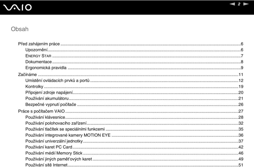 ..27 Používání klávesnice...28 Používání polohovacího zařízení...32 Používání tlačítek se speciálními funkcemi...35 Používání integrované kamery MOTIO EYE.