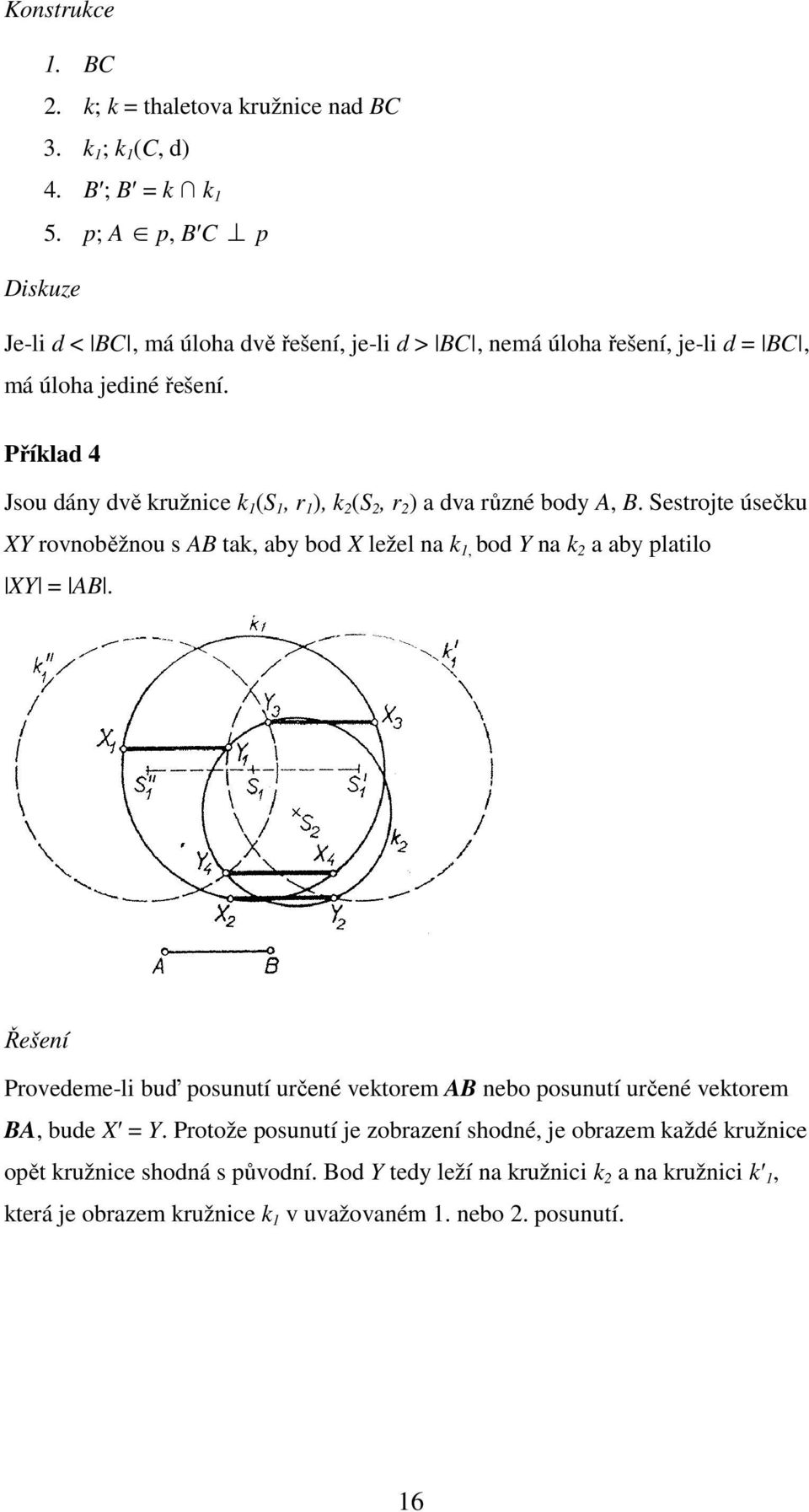 Příklad 4 Jsou dány dvě kružnice k 1 (S 1, r 1 ), k 2 (S 2, r 2 ) a dva různé body A, B.