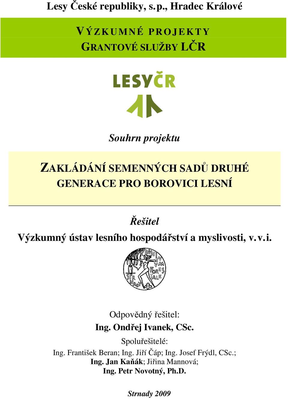 SADŮ DRUHÉ GENERACE PRO BOROVICI LESNÍ Řešitel Výzkumný ústav lesního hospodářství a myslivosti, v. v. i.