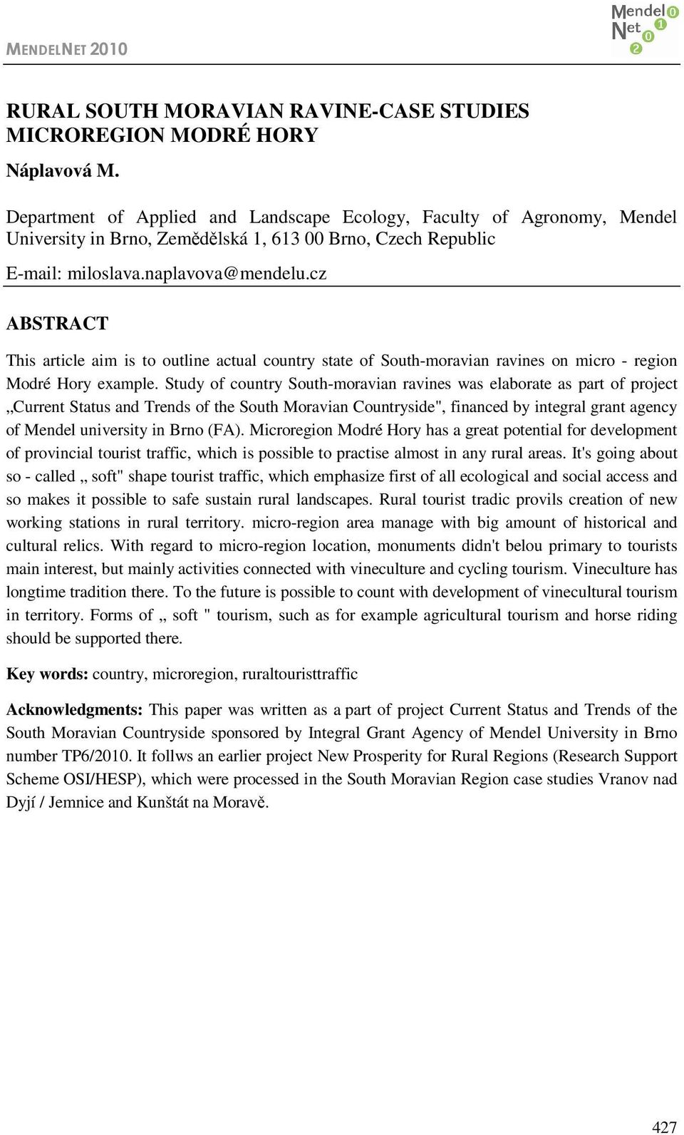 cz ABSTRACT This article aim is to outline actual country state of South-moravian ravines on micro - region Modré Hory example.