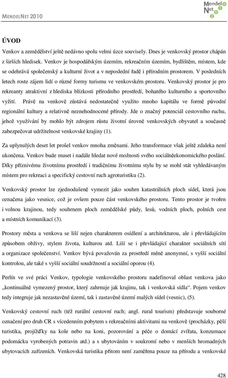 V posledních letech roste zájem lidí o různé formy turismu ve venkovském prostoru.