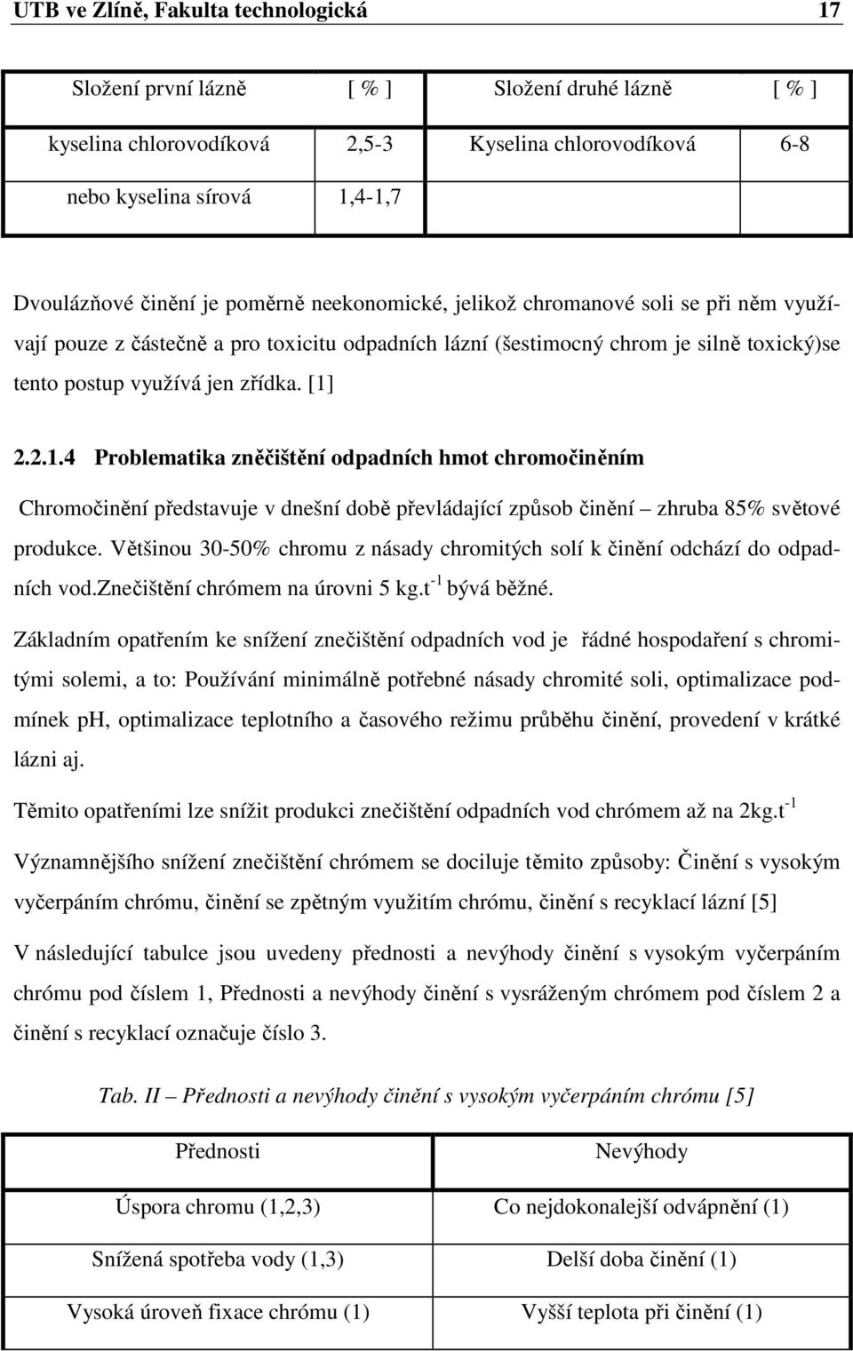 2.2.1.4 Problematika zněčištění odpadních hmot chromočiněním Chromočinění představuje v dnešní době převládající způsob činění zhruba 85% světové produkce.