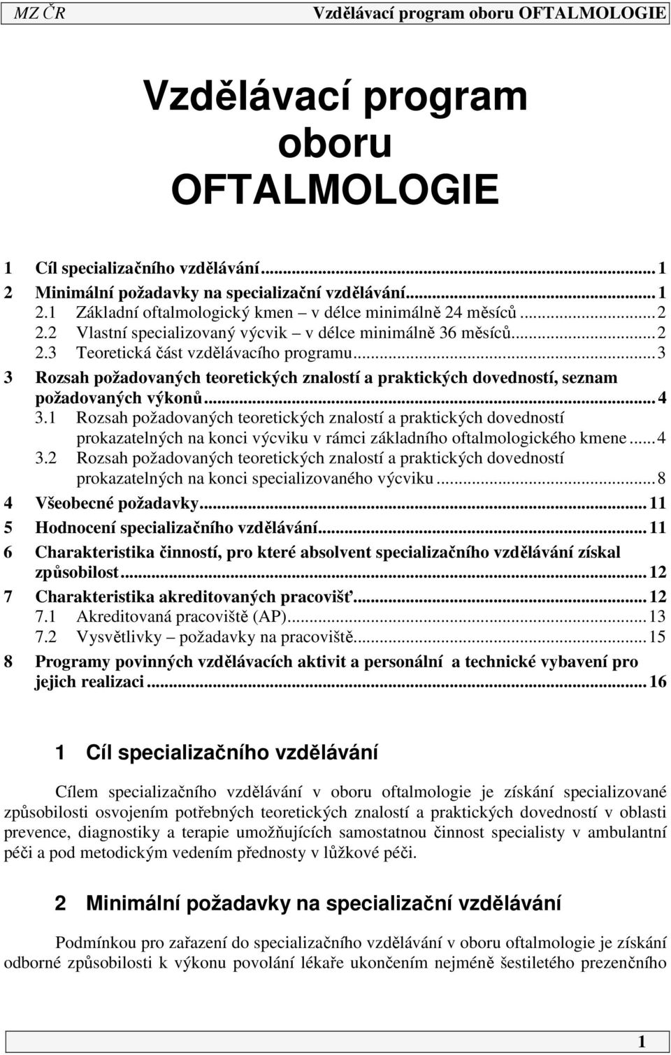 ..3 3 Rozsah požadovaných teoretických znalostí a praktických dovedností, seznam požadovaných výkonů... 4 3.