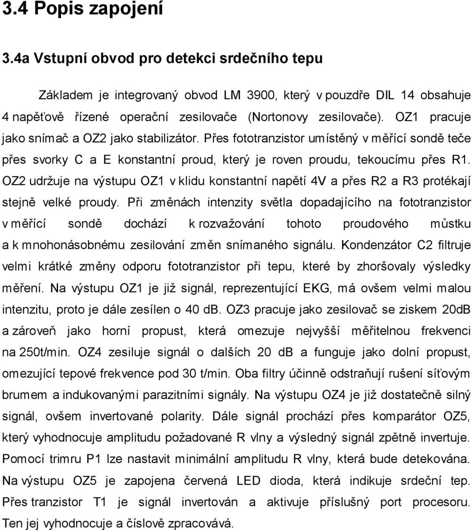 OZ2 udržuje na výstupu OZ1 v klidu konstantní napětí 4V a přes R2 a R3 protékají stejně velké proudy.