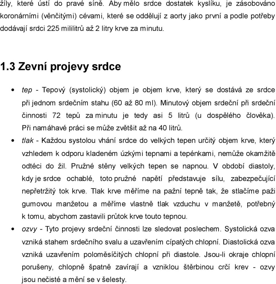 3 Zevní projevy srdce tep - Tepový (systolický) objem je objem krve, který se dostává ze srdce při jednom srdečním stahu (60 až 80 ml).