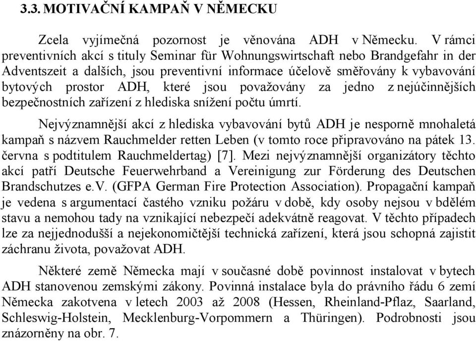 jsou považovány za jedno z nejúčinnějších bezpečnostních zařízení z hlediska snížení počtu úmrtí.