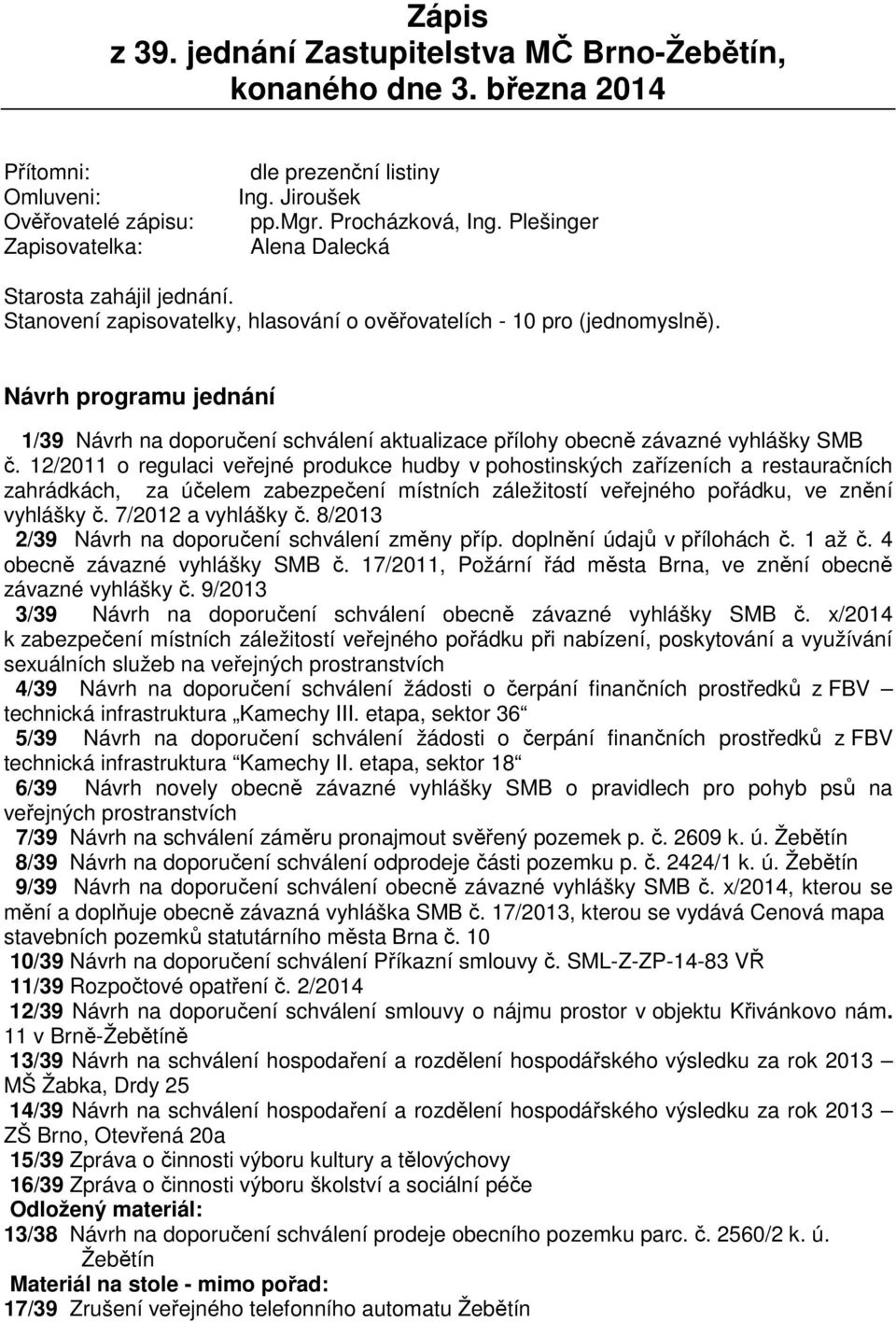 Návrh programu jednání 1/39 Návrh na doporučení schválení aktualizace přílohy obecně závazné vyhlášky SMB č.