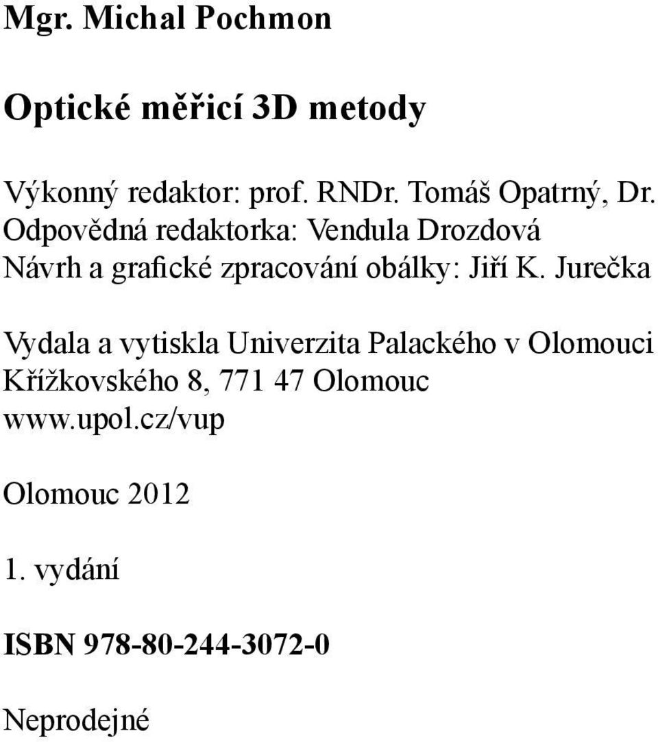 Odpovědná redaktorka: Vendula Drozdová Návrh a grafické zpracování obálk: Jiří K.