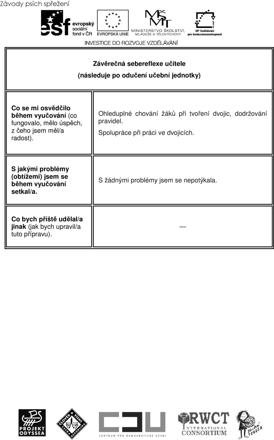 Ohleduplné chování žáků při tvoření dvojic, dodržování pravidel. Spolupráce při práci ve dvojicích.