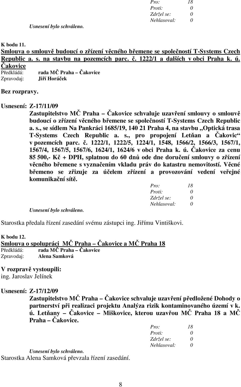 s., pro propojení Letňan a Čakovic v pozemcích parc. č. 1222/1, 1222/5, 1224/1, 1548, 1566/2, 1566/3, 1567/1, 1567/4, 1567/5, 1567/6, 1624/1, 1624/6 v obci Praha k. ú.