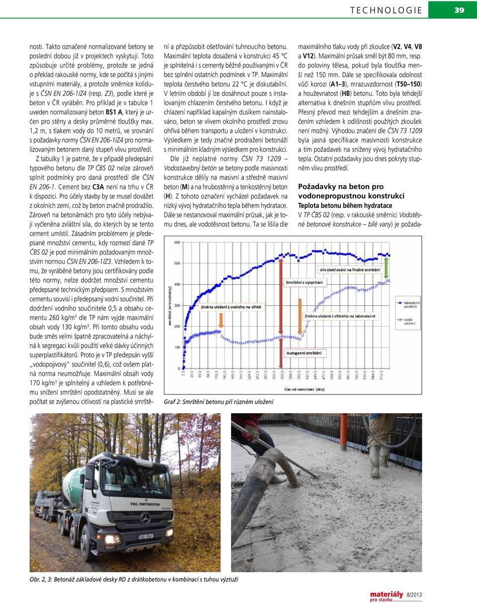 Z3), podle které je beton v ČR vyráběn. Pro příklad je v tabulce 1 uveden normalizovaný beton BS1 A, který je určen pro stěny a desky průměrné tloušťky max.