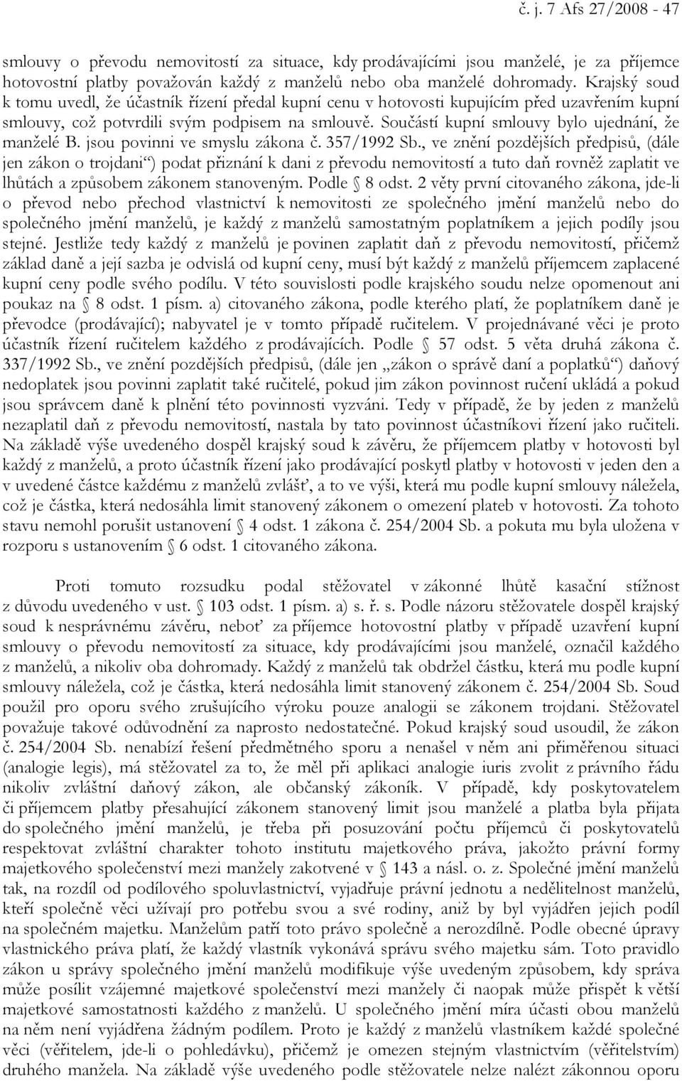 Součástí kupní smlouvy bylo ujednání, že manželé B. jsou povinni ve smyslu zákona č. 357/1992 Sb.