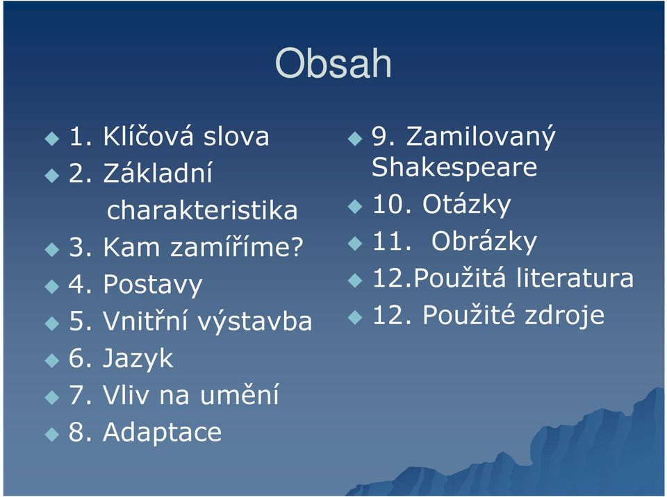 Vliv na umění 8. Adaptace 9. Zamilovaný Shakespeare 10.