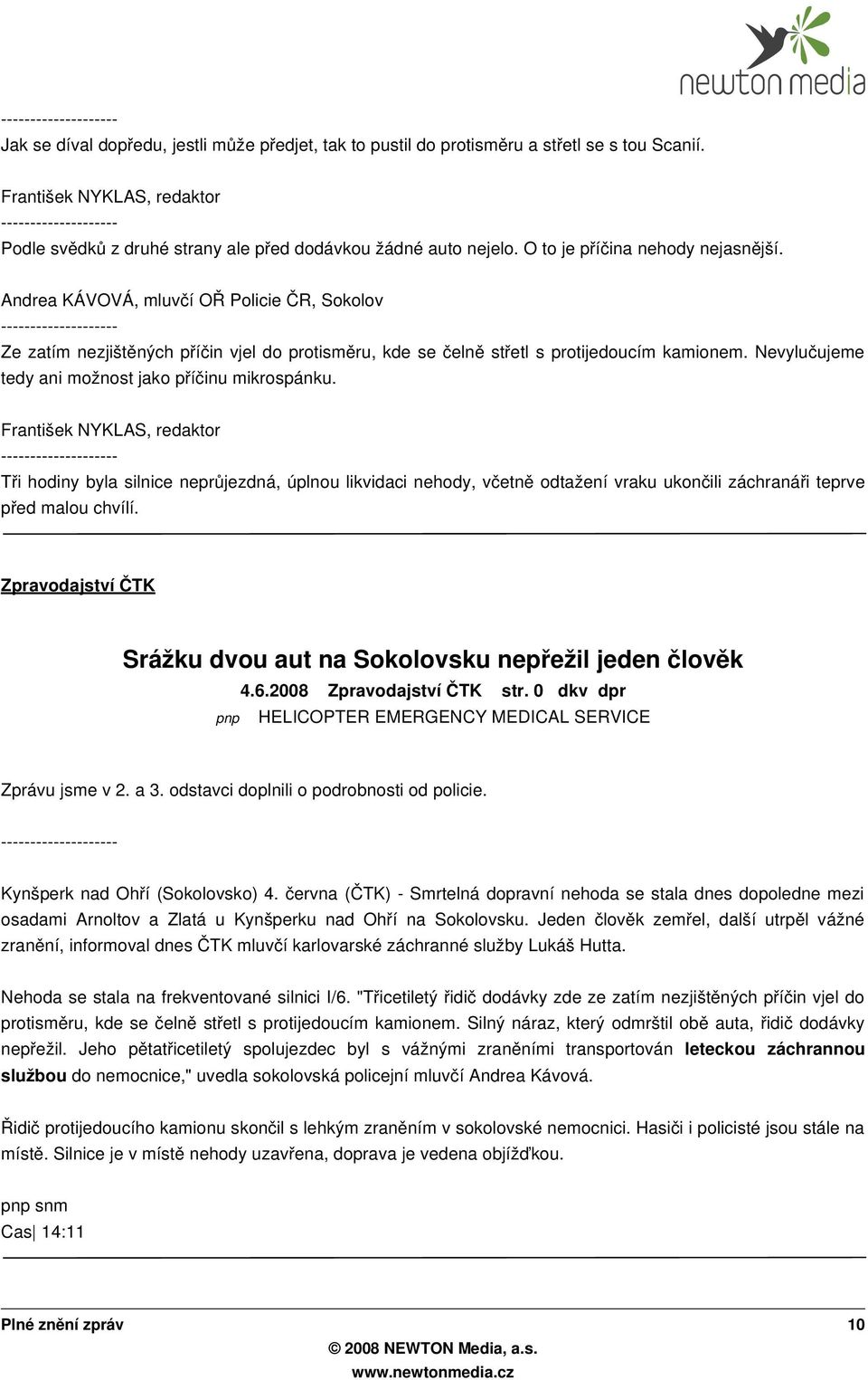 Nevyluč ujeme tedy ani možnost jako příčinu mikrospánku.