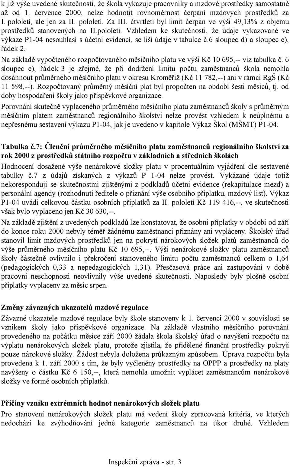 6 sloupec d) a sloupec e), řádek 2. Na základě vypočteného rozpočtovaného měsíčního platu ve výši Kč 10 695,-- viz tabulka č.