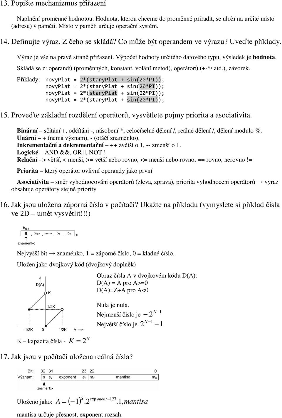 Skládá se z: operandů (proměnných, konstant, volání metod), operátorů (+-*/ atd.), závorek.