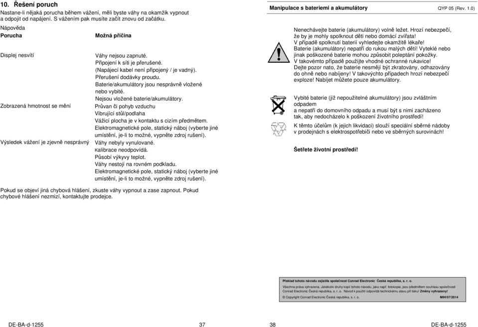 Baterie/akumulátory jsou nesprávně vložené nebo vybité. Nejsou vložené baterie/akumulátory.