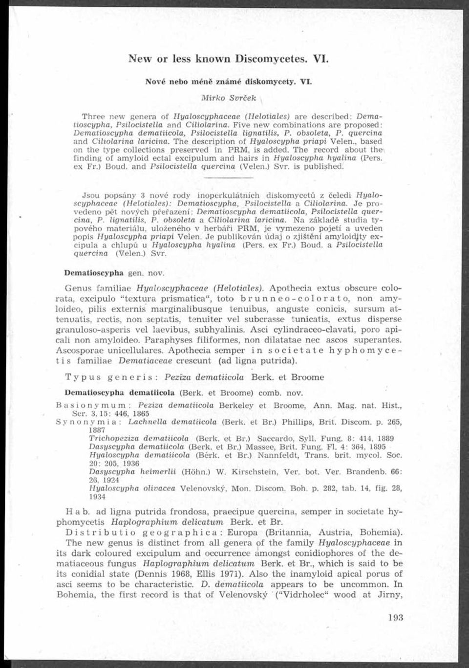 , based on the type collections preserved in PRM, is added. The record about the finding of am yloid ectal excipulum and hairs in yaloscypha hyalina (Pers. ex Fr.) Boud.