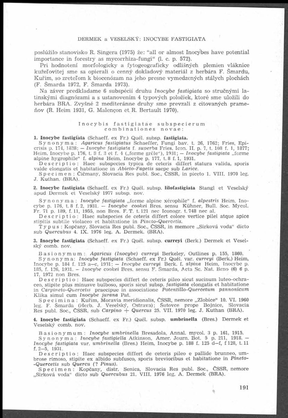 Šmardu, Kuřim, so zretel om k biocenózam na jeho presne vymedzených stálých plochách (F. Šmarda 1972, F. Šmarda 1973).