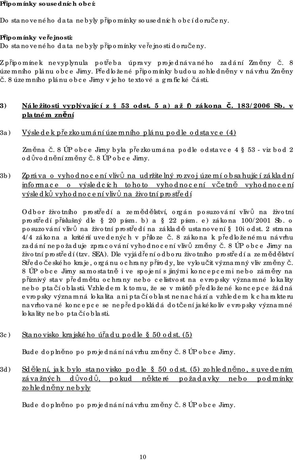 8 územního plánu obce Jirny v jeho textové a grafické části. 3) Náležitosti vyplývající z 53 odst. 5 a) až f) zákona č. 183/2006 Sb.