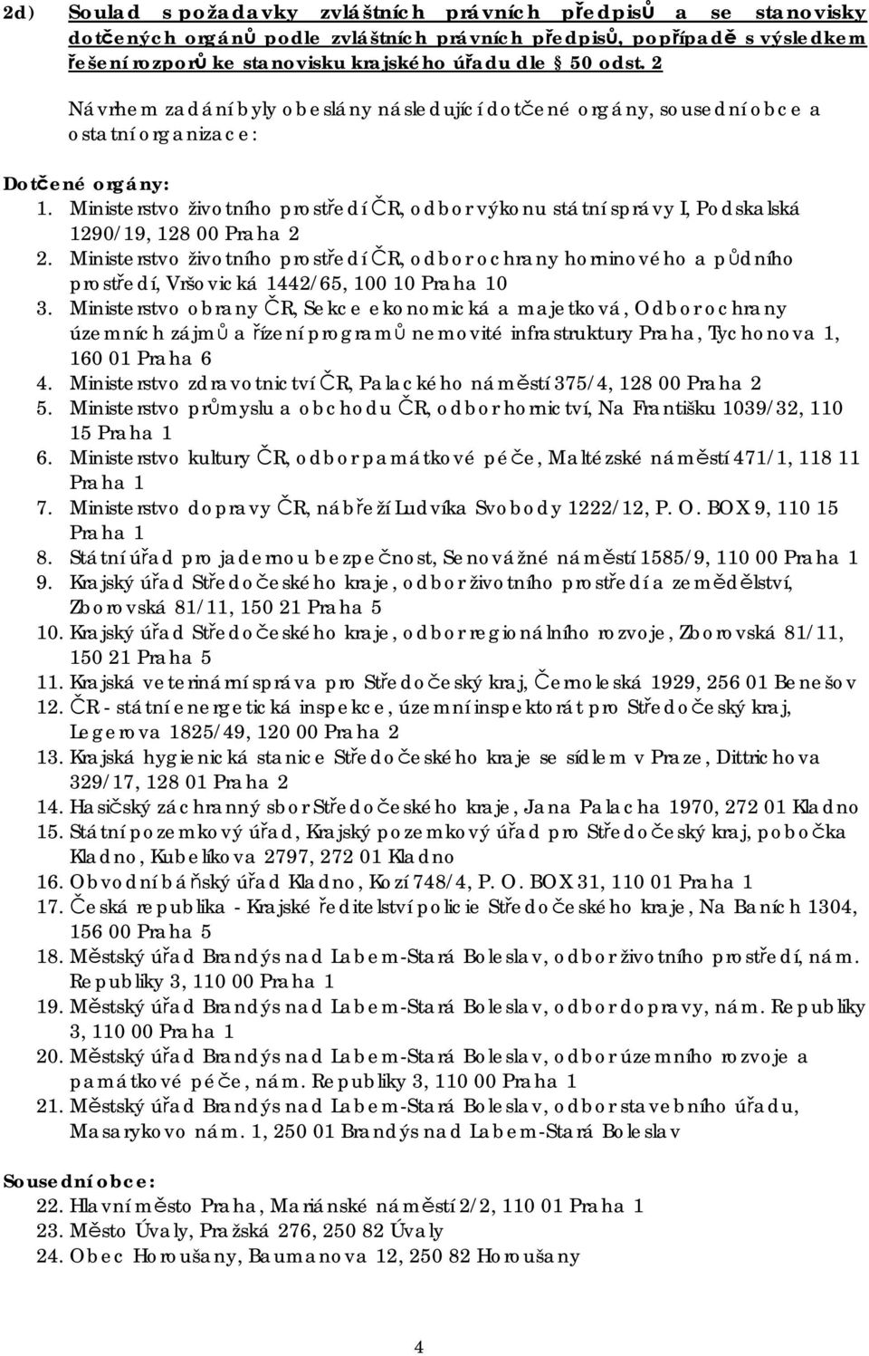 Ministerstvo životního prostředí ČR, odbor výkonu státní správy I, Podskalská 1290/19, 128 00 Praha 2 2.