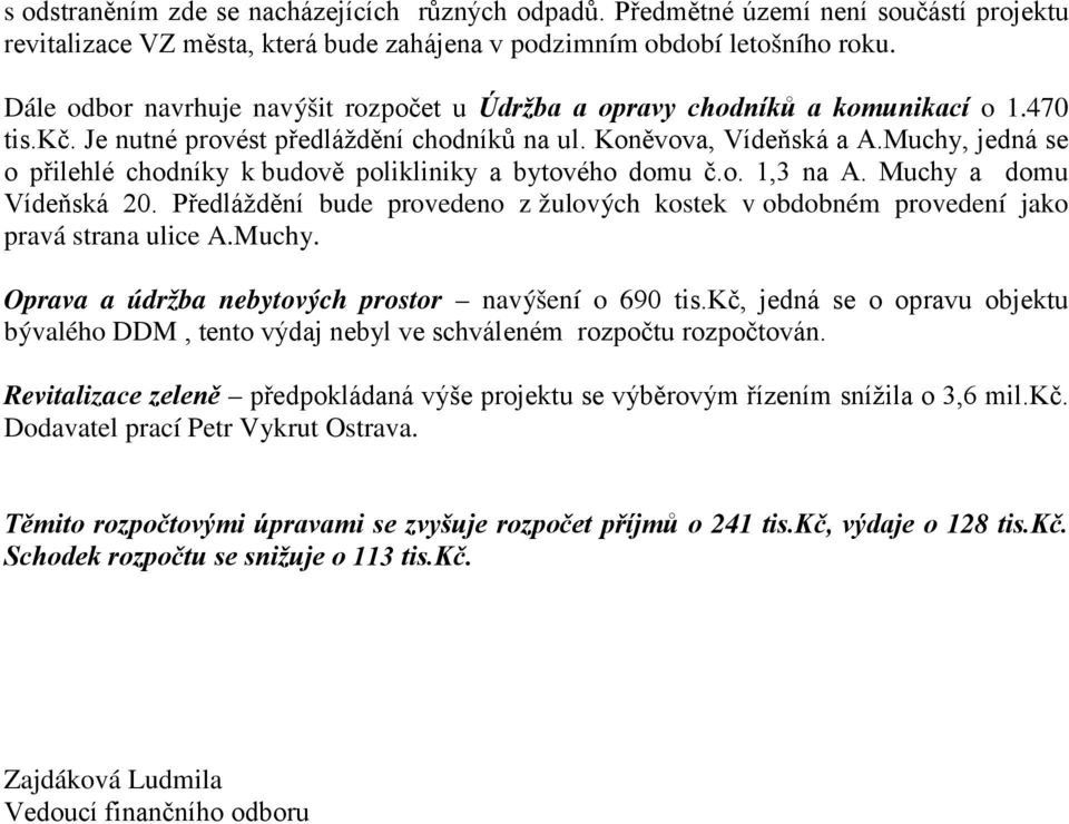 Muchy, jedná se o přilehlé chodníky k budově polikliniky a bytového domu č.o. 1,3 na A. Muchy a domu Vídeňská 20.