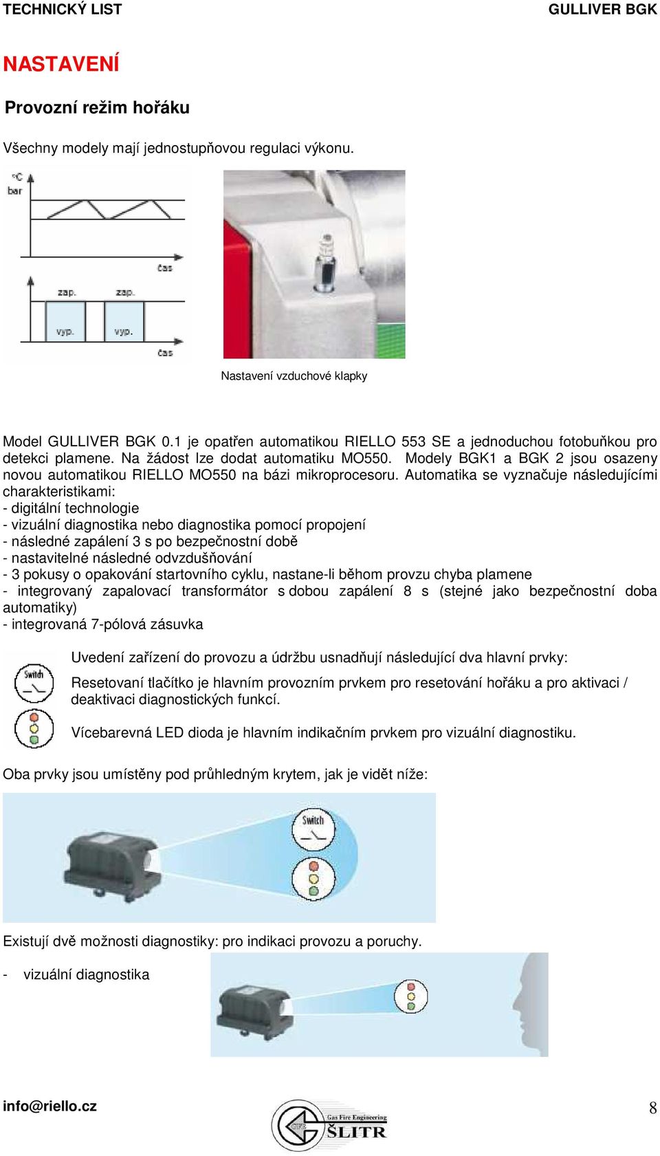 Modely BGK1 a BGK 2 jsou osazeny novou automatikou RIELLO MO550 na bázi mikroprocesoru.