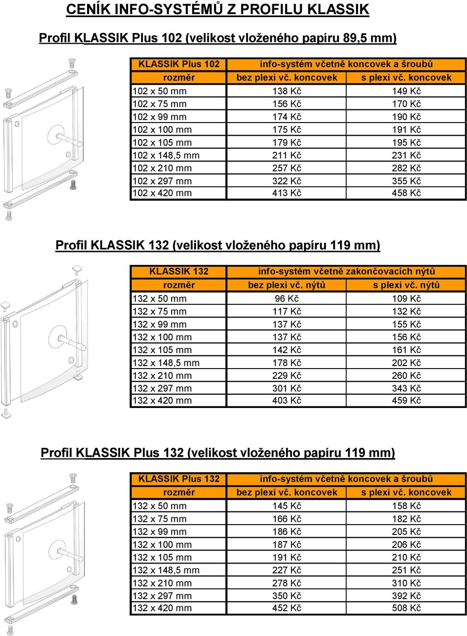 102 x420 mm 413 K 458 K Profil KLASSIK 132 (velikost vloženého papíru 119 mm) KLASSIK 132 info-systém v etn zakon ovacích nýt rozm r bez plexi v.nýt splexi v.