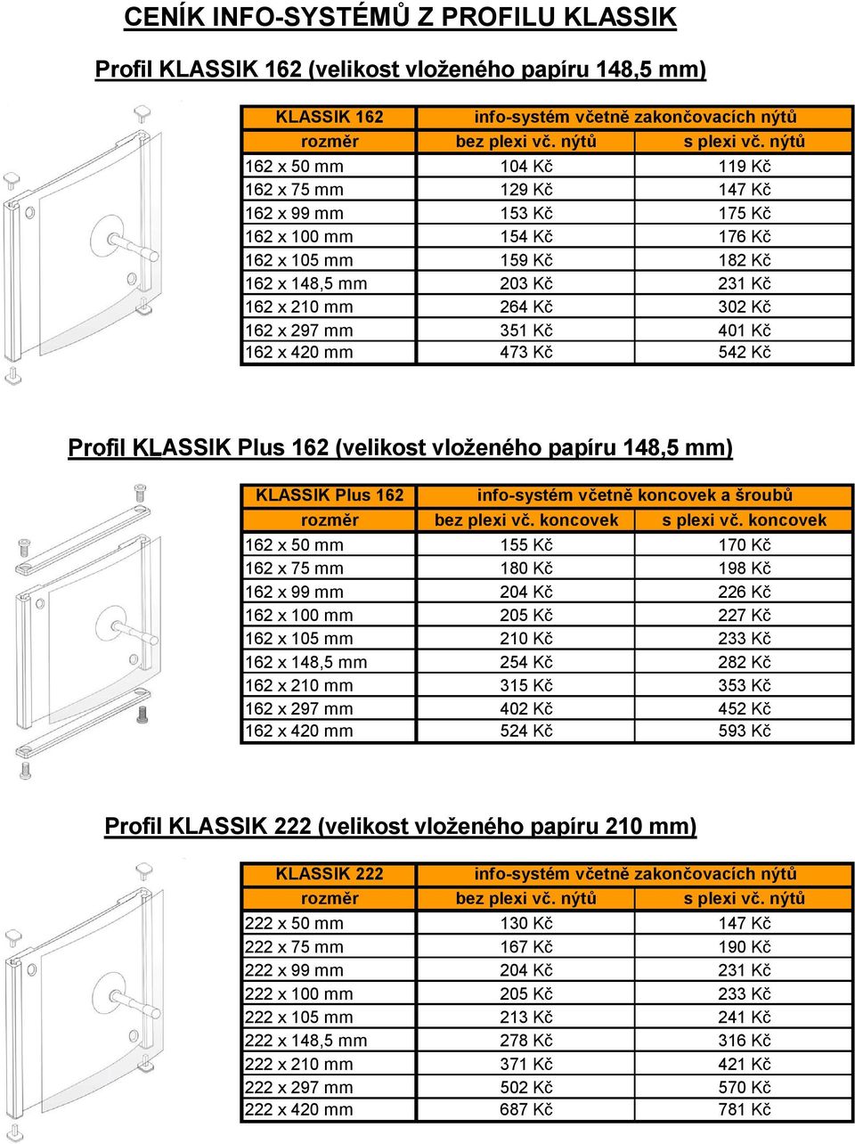 x420 mm 473 K 542 K Profil KLASSIK Plus 162 (velikost vloženého papíru 148,5 mm) KLASSIK Plus 162 info-systém v etn koncovek ašroub rozm r bez plexi v.koncovek s plexi v.