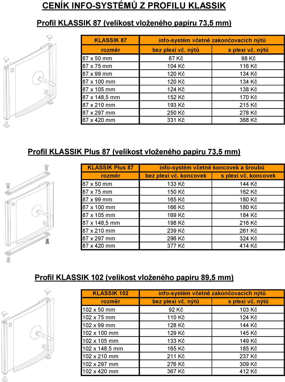 Profil KLASSIK Plus 87 (velikost vloženého papíru 73,5 mm) KLASSIK Plus 87 info-systém v etn koncovek ašroub rozm r bezplexi v.koncovek splexi v.