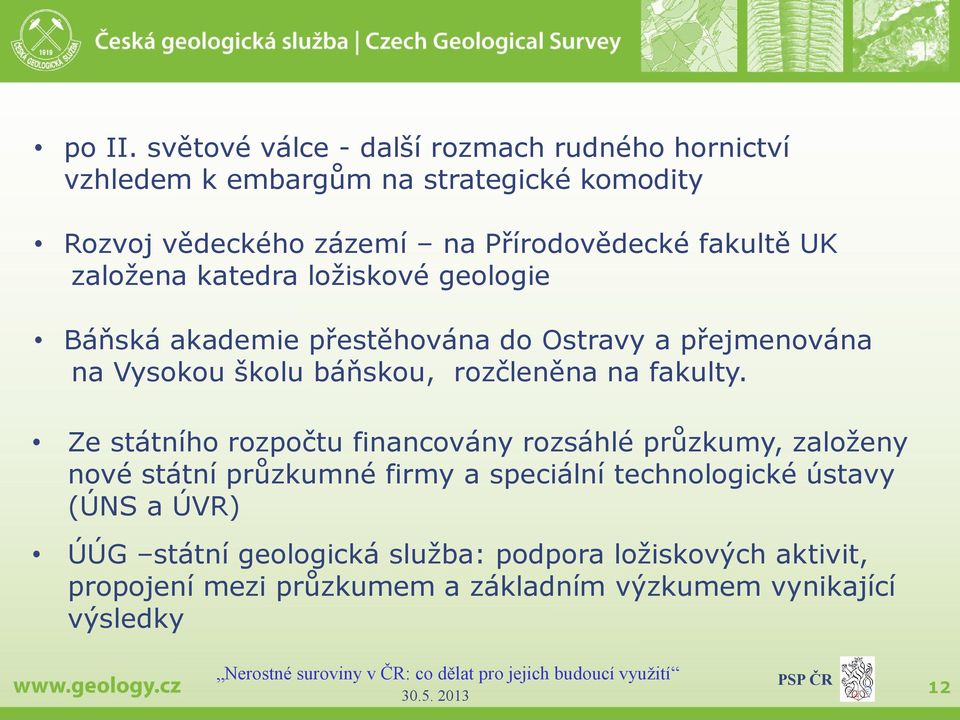 fakultě UK založena katedra ložiskové geologie Báňská akademie přestěhována do Ostravy a přejmenována na Vysokou školu báňskou, rozčleněna
