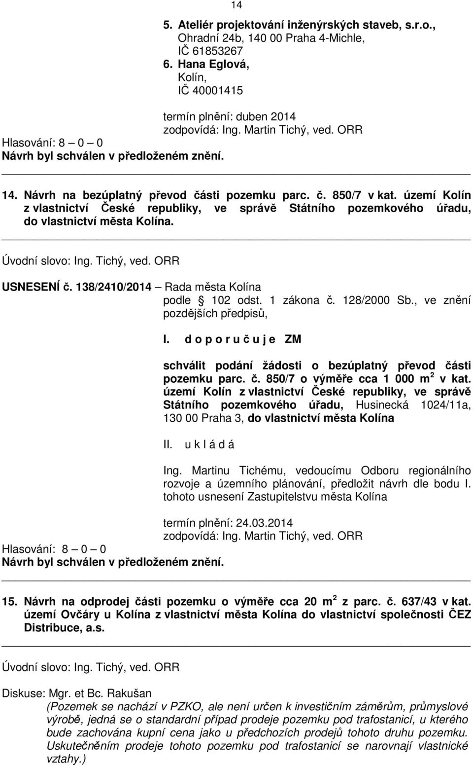 Tichý, ved. ORR USNESENÍ č. 138/2410/2014 Rada města Kolína podle 102 odst. 1 zákona č. 128/2000 Sb., ve znění pozdějších předpisů, I.