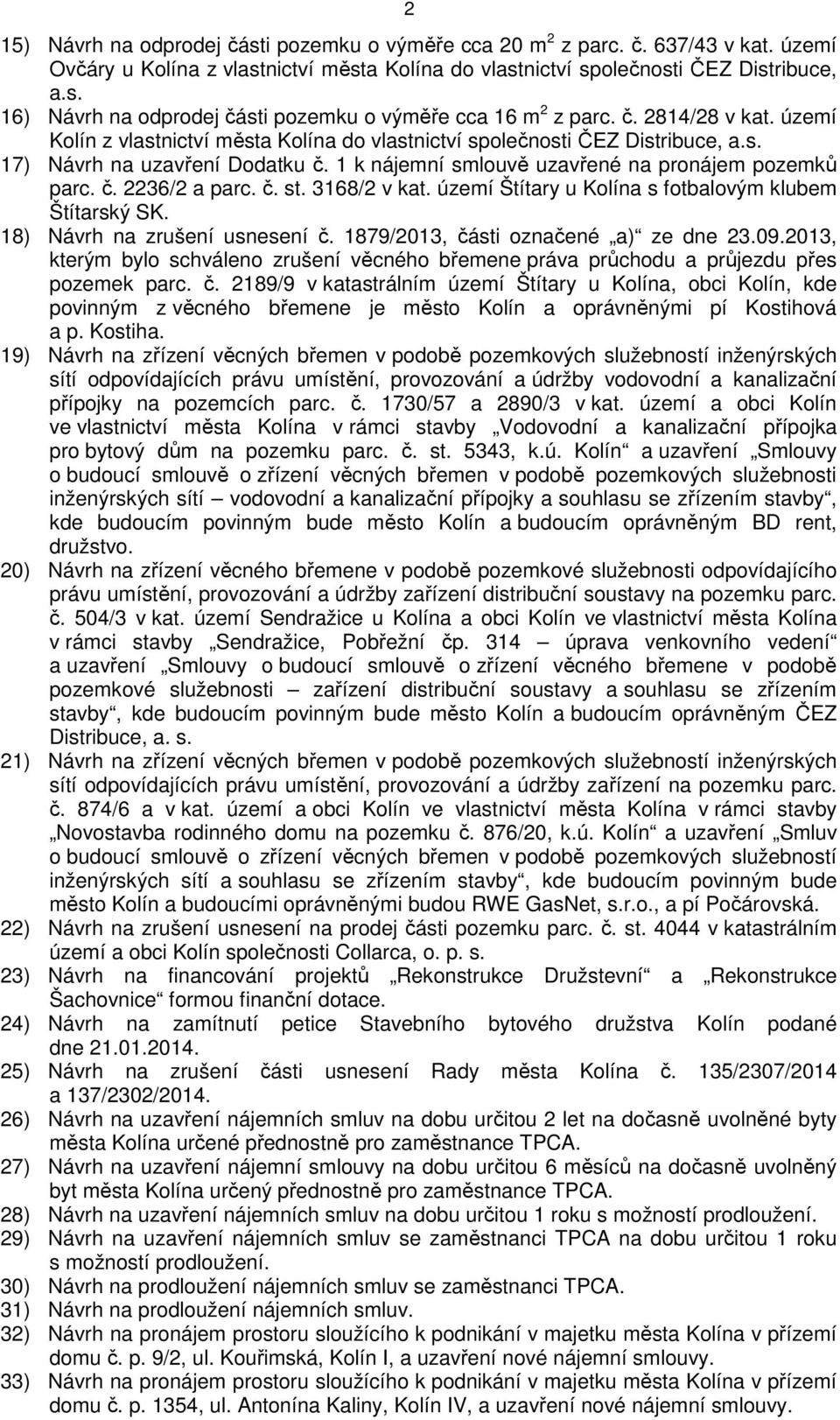č. st. 3168/2 v kat. území Štítary u Kolína s fotbalovým klubem Štítarský SK. 18) Návrh na zrušení usnesení č. 1879/2013, části označené a) ze dne 23.09.