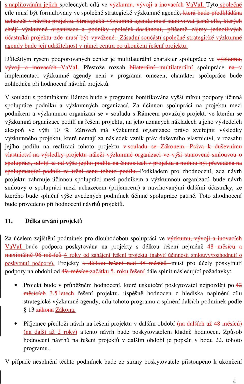 Strategická výzkumná agenda musí stanovovat jasné cíle, kterých chtějí výzkumné organizace a podniky společně dosáhnout, přičemž zájmy jednotlivých účastníků projektu zde musí být vyvážené.