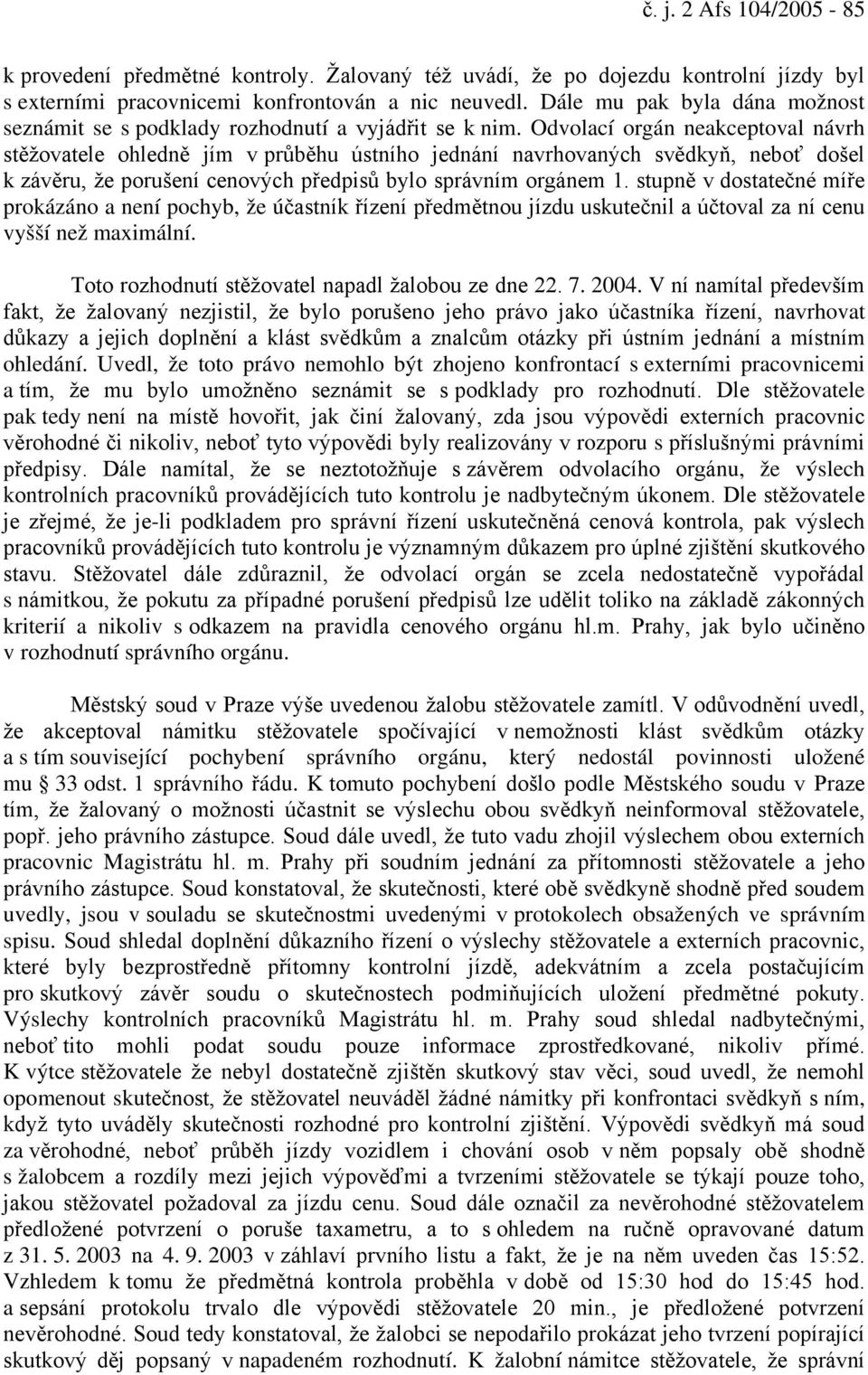 Odvolací orgán neakceptoval návrh stěžovatele ohledně jím v průběhu ústního jednání navrhovaných svědkyň, neboť došel k závěru, že porušení cenových předpisů bylo správním orgánem 1.