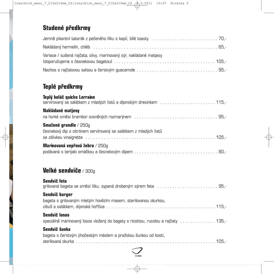 ....................................... 105,- Nachos s rajčatovou salsou a čerstvým guacamole.