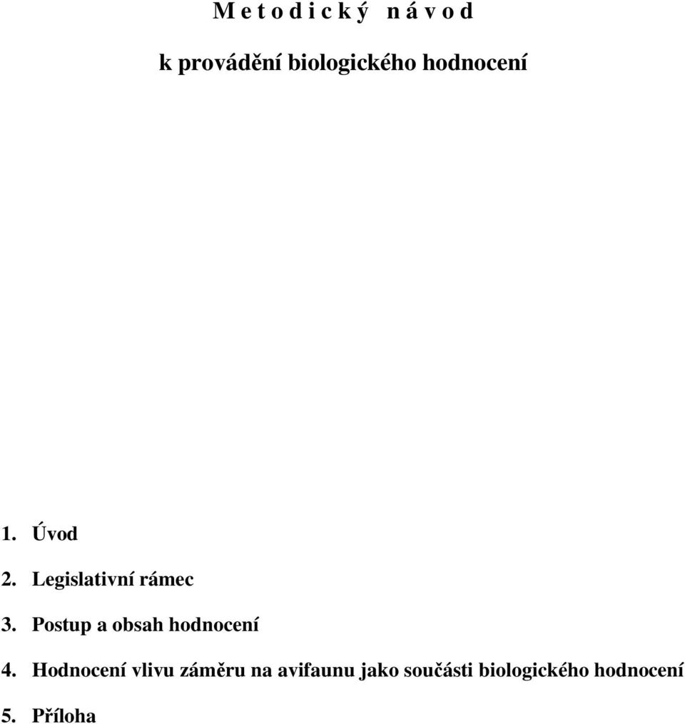 Legislativní rámec 3. Postup a obsah hodnocení 4.