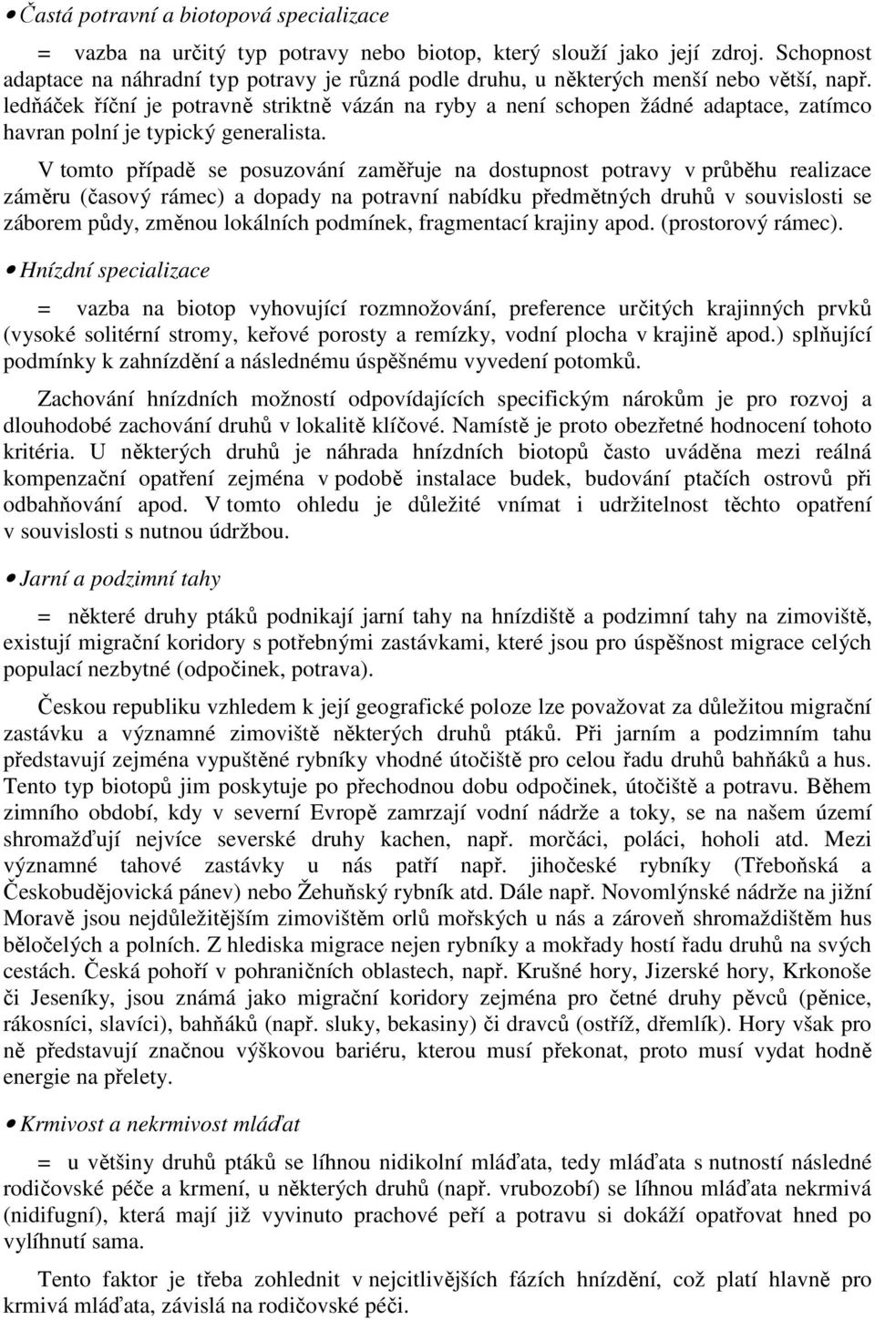 ledňáček říční je potravně striktně vázán na ryby a není schopen žádné adaptace, zatímco havran polní je typický generalista.
