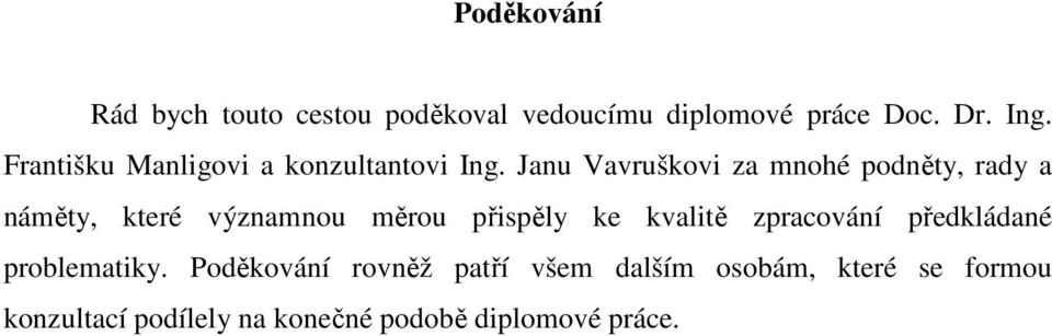 Janu Vavruškovi za mnohé podněty, rady a náměty, které významnou měrou přispěly ke kvalitě