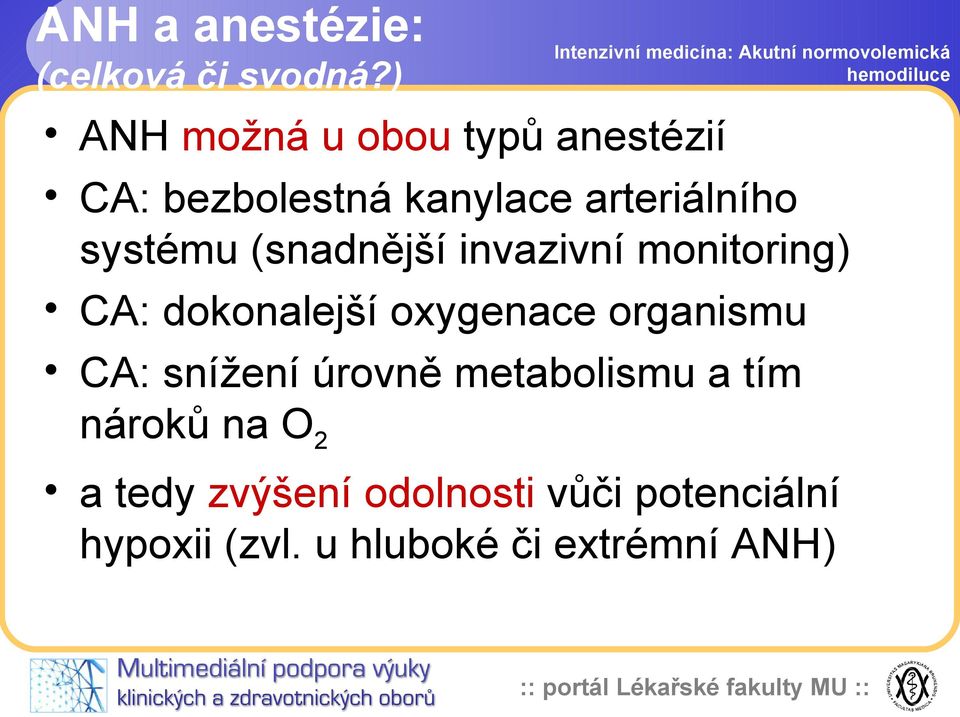 (snadnější invazivní monitoring) CA: dokonalejší oxygenace organismu CA: