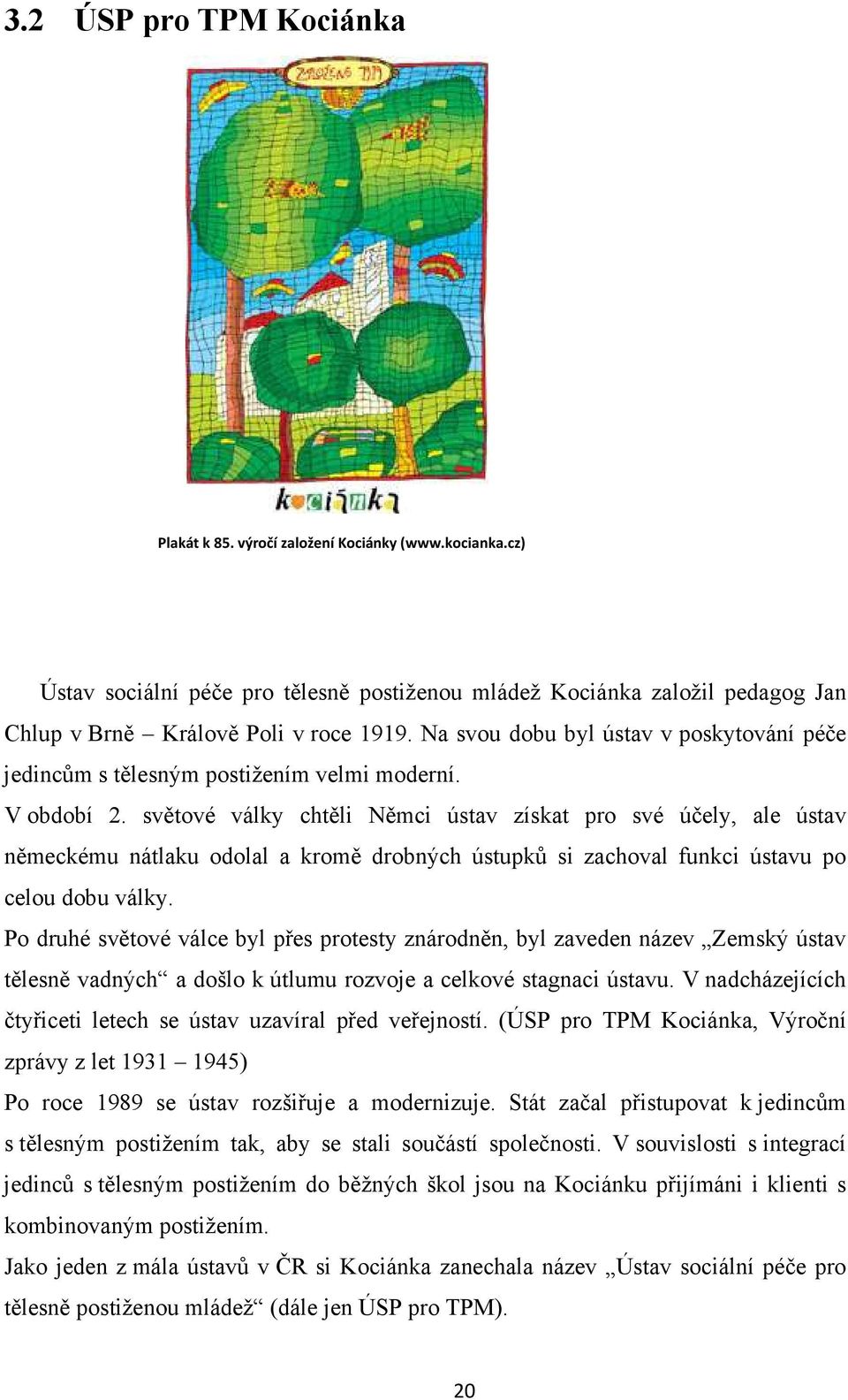 světové války chtěli Němci ústav získat pro své účely, ale ústav německému nátlaku odolal a kromě drobných ústupků si zachoval funkci ústavu po celou dobu války.