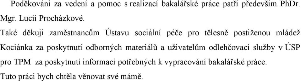 Také děkuji zaměstnancům Ústavu sociální péče pro tělesně postiženou mládež Kociánka za