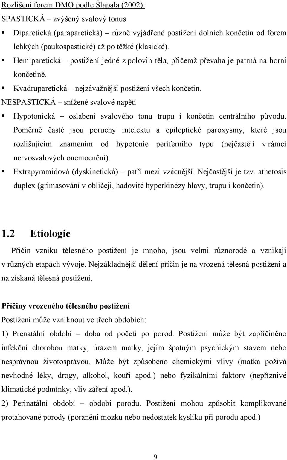 NESPASTICKÁ snížené svalové napětí Hypotonická oslabení svalového tonu trupu i končetin centrálního původu.