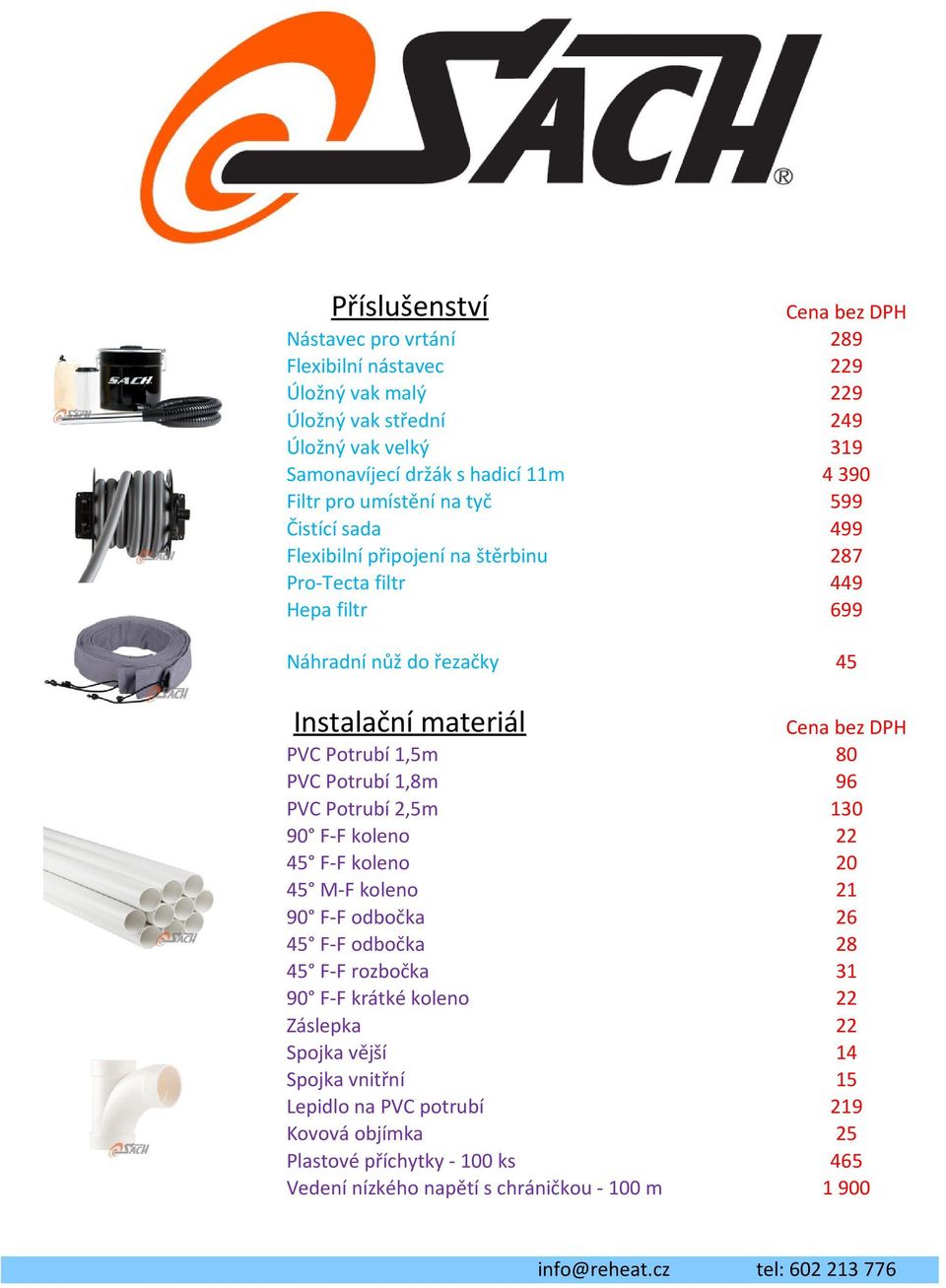 Potrubí 1,5m 80 PVC Potrubí 1,8m 96 PVC Potrubí 2,5m 130 90 F-F koleno 22 45 F-F koleno 20 45 M-F koleno 21 90 F-F odbočka 26 45 F-F odbočka 28 45 F-F rozbočka 31 90 F-F