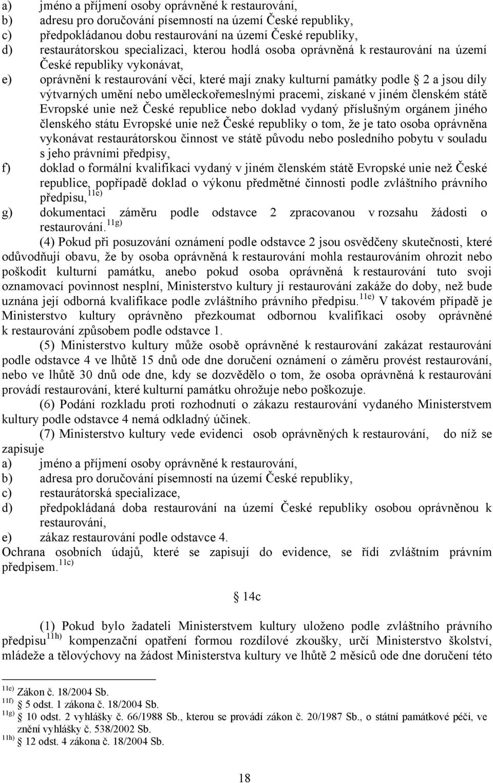 nebo uměleckořemeslnými pracemi, získané v jiném členském státě Evropské unie než České republice nebo doklad vydaný příslušným orgánem jiného členského státu Evropské unie než České republiky o tom,