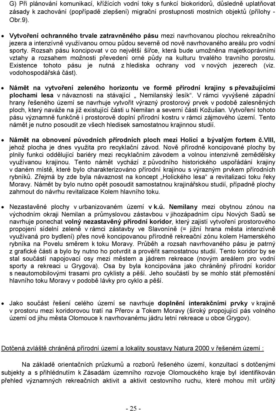Rozsah pásu koncipovat v co největší šířce, která bude umožněna majetkoprávními vztahy a rozsahem možnosti převedení orné půdy na kulturu trvalého travního porostu.