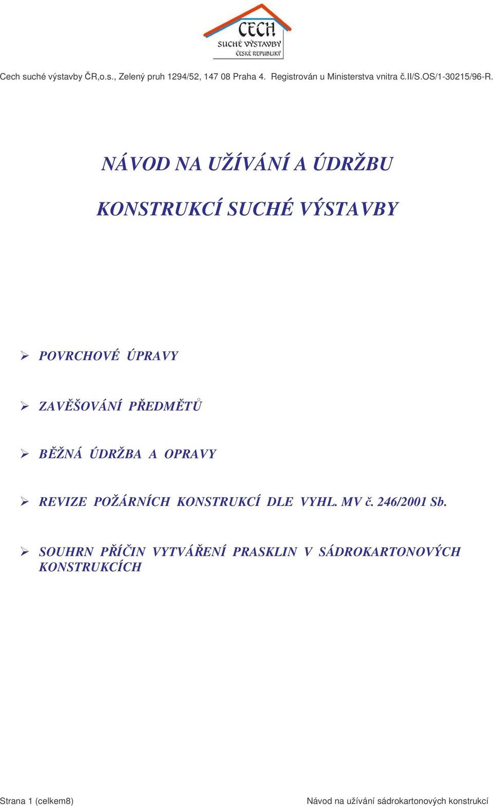 NÁVOD NA UŽÍVÁNÍ A ÚDRŽBU KONSTRUKCÍ SUCHÉ VÝSTAVBY POVRCHOVÉ ÚPRAVY ZAVŠOVÁNÍ PEDMT BŽNÁ