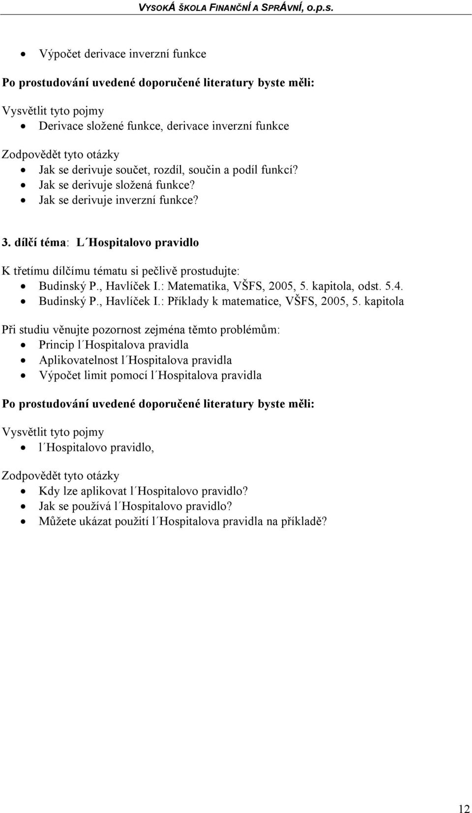 kapitola, odst. 5.4. Budinský P., Havlíček I.: Příklady k matematice, VŠFS, 2005, 5.